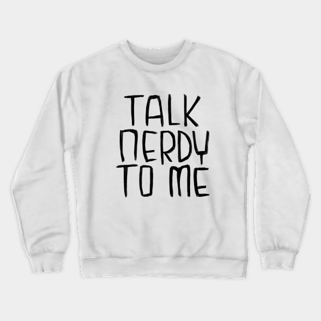 Talk Nerdy To Me Crewneck Sweatshirt by badlydrawnbabe